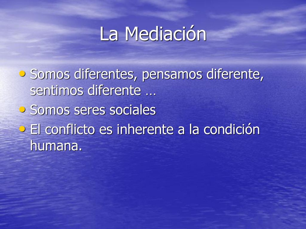 La Mediación Somos diferentes, pensamos diferente, sentimos diferente … Somos seres sociales.