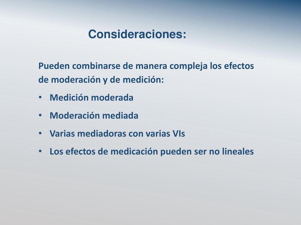 Consideraciones: Pueden combinarse de manera compleja los efectos de moderación y de medición: Medición moderada.