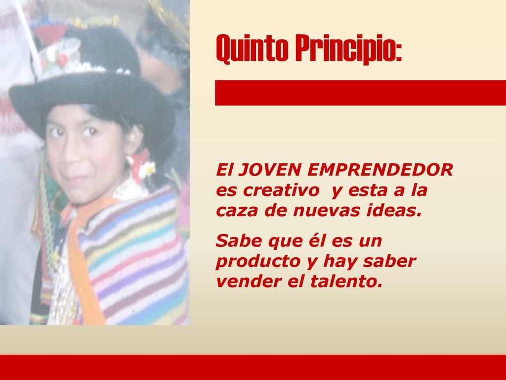 Quinto Principio: El JOVEN EMPRENDEDOR es creativo y esta a la caza de nuevas ideas.