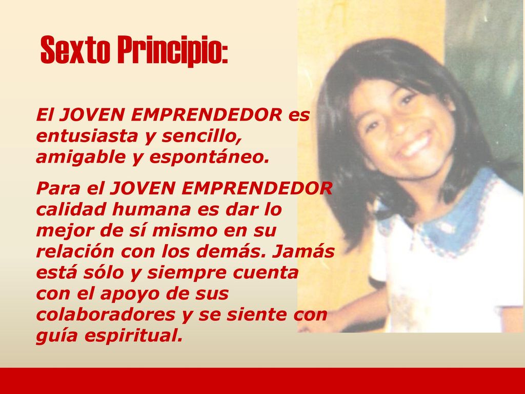Sexto Principio: El JOVEN EMPRENDEDOR es entusiasta y sencillo, amigable y espontáneo.