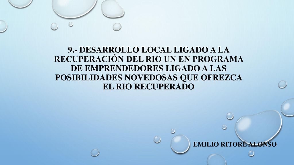 9.- Desarrollo local ligado a la recuperación del rio un en programa de emprendedores ligado a las posibilidades novedosas que ofrezca el rio recuperado