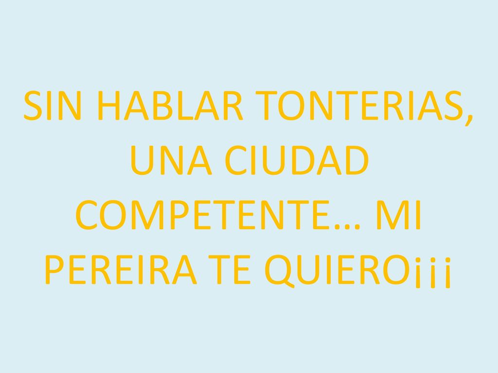 SIN HABLAR TONTERIAS, UNA CIUDAD COMPETENTE… MI PEREIRA TE QUIERO¡¡¡