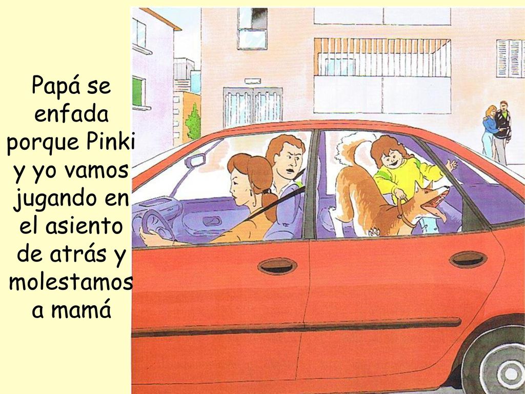 Papá se enfada porque Pinki y yo vamos jugando en el asiento de atrás y molestamos a mamá