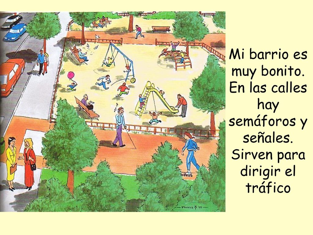 Mi barrio es muy bonito. En las calles hay semáforos y señales