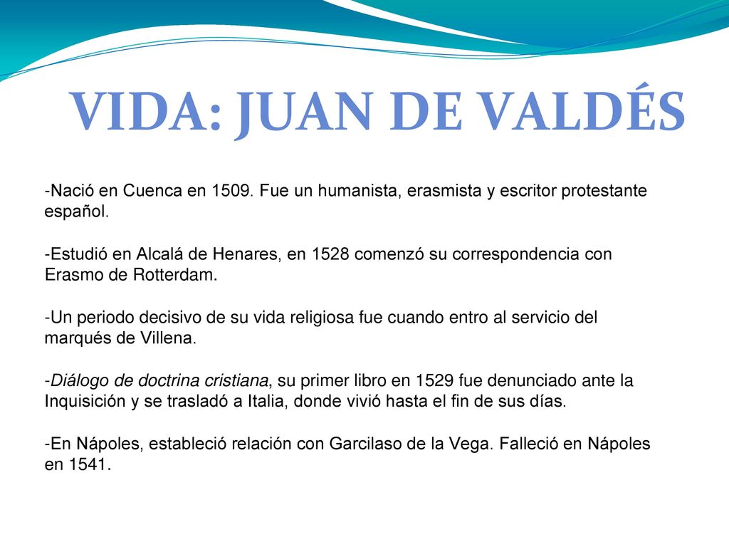VIDA: JUAN DE VALDÉS Nació en Cuenca en Fue un humanista, erasmista y escritor protestante español.
