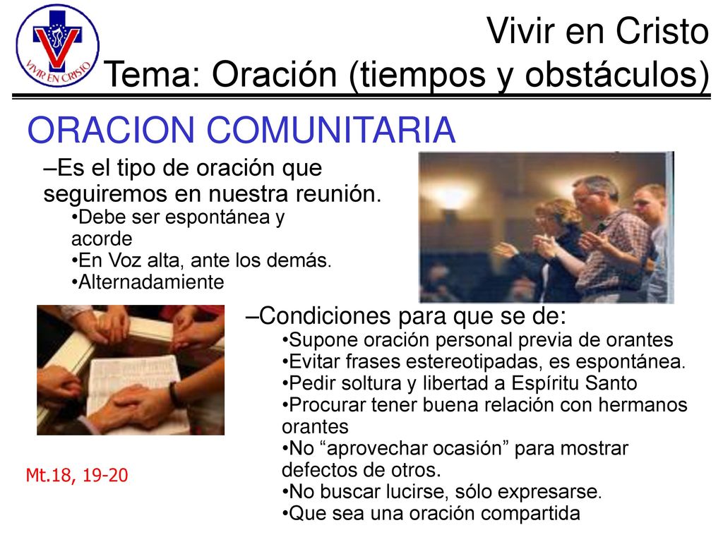 ORACION COMUNITARIA Es el tipo de oración que seguiremos en nuestra reunión. Debe ser espontánea y acorde.