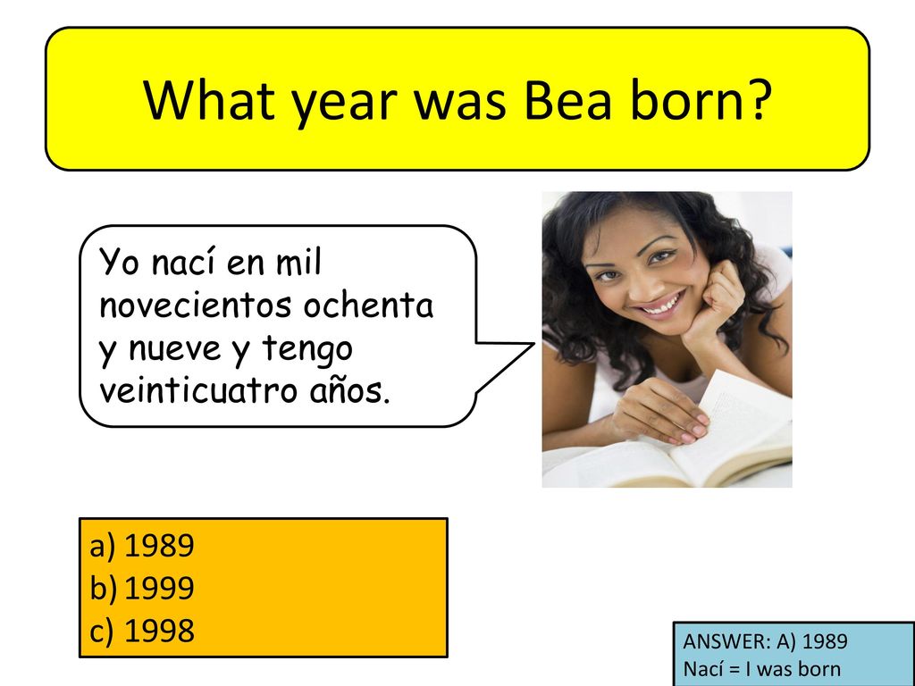 What year was Bea born Yo nací en mil novecientos ochenta y nueve y tengo veinticuatro años