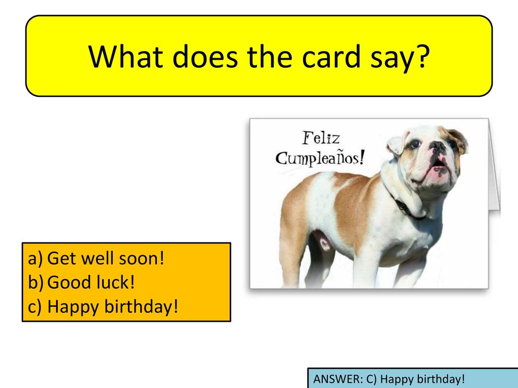 What does the card say Get well soon! Good luck! Happy birthday!