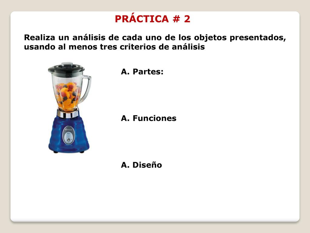 PRÁCTICA # 2 Realiza un análisis de cada uno de los objetos presentados, usando al menos tres criterios de análisis.