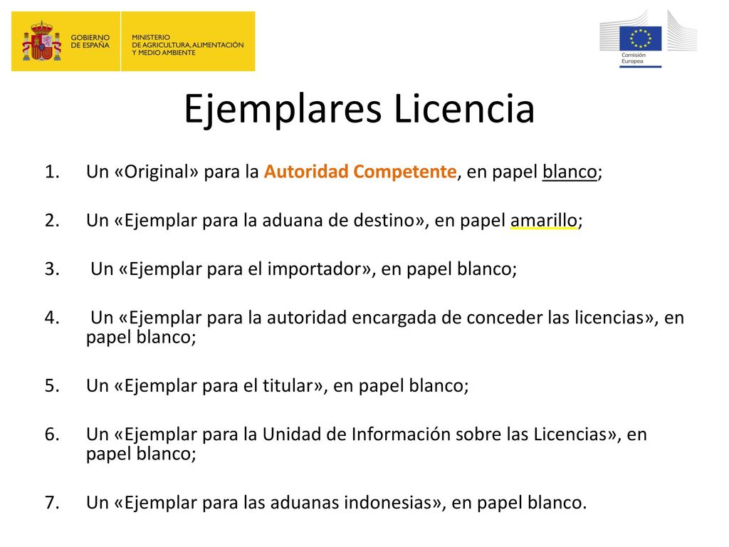 Ejemplares Licencia Un «Original» para la Autoridad Competente, en papel blanco; Un «Ejemplar para la aduana de destino», en papel amarillo;