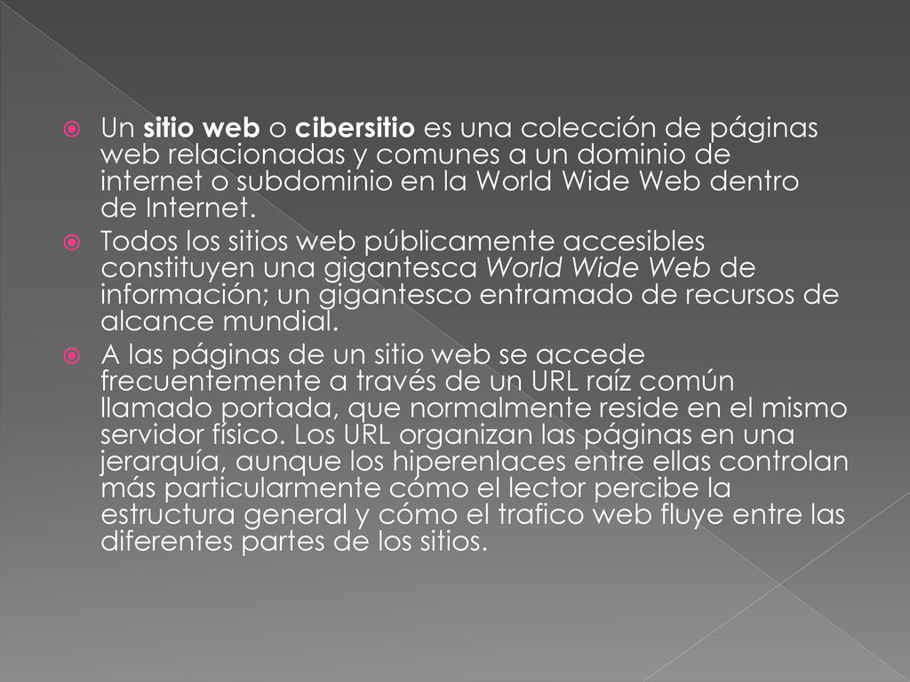 Un sitio web o cibersitio es una colección de páginas web relacionadas y comunes a un dominio de internet o subdominio en la World Wide Web dentro de Internet.