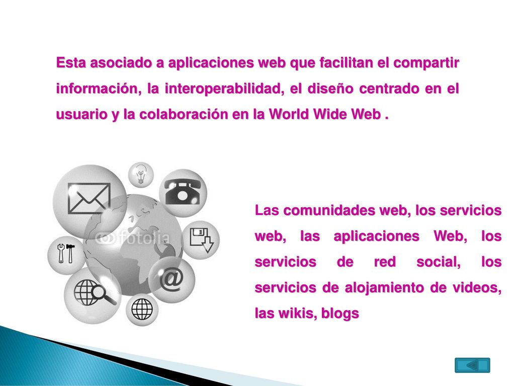 Esta asociado a aplicaciones web que facilitan el compartir información, la interoperabilidad, el diseño centrado en el usuario y la colaboración en la World Wide Web .