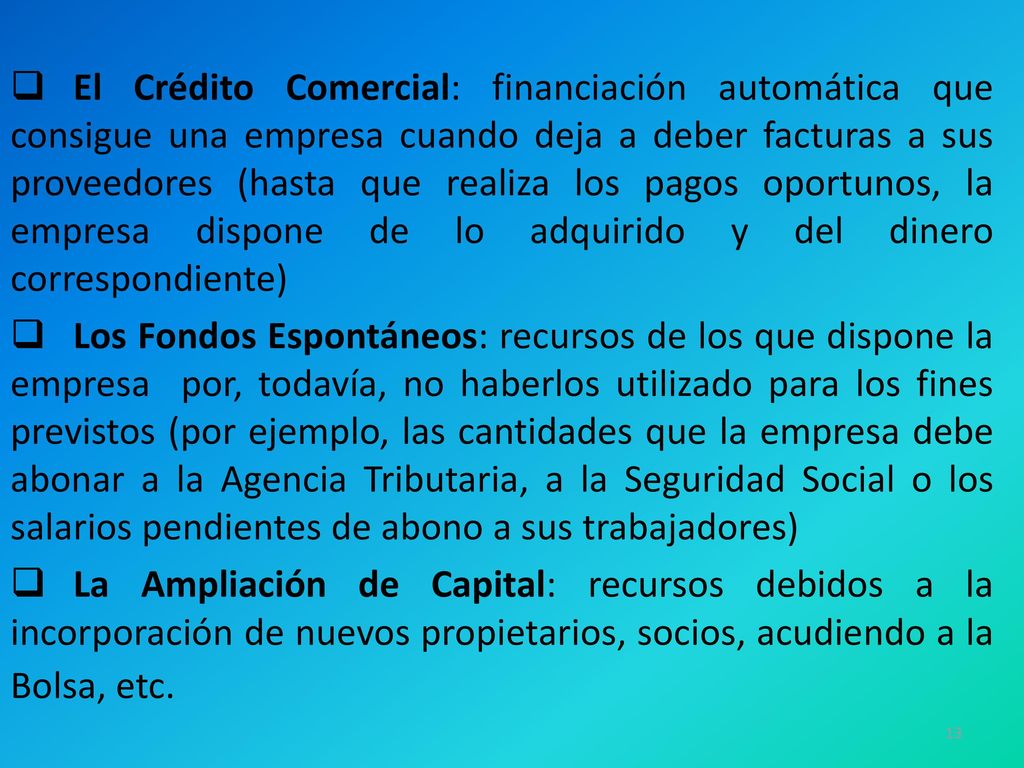 El Crédito Comercial: financiación automática que consigue una empresa cuando deja a deber facturas a sus proveedores (hasta que realiza los pagos oportunos, la empresa dispone de lo adquirido y del dinero correspondiente)