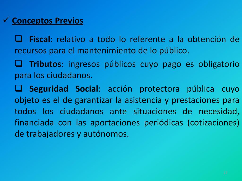 Conceptos Previos Fiscal: relativo a todo lo referente a la obtención de recursos para el mantenimiento de lo público.