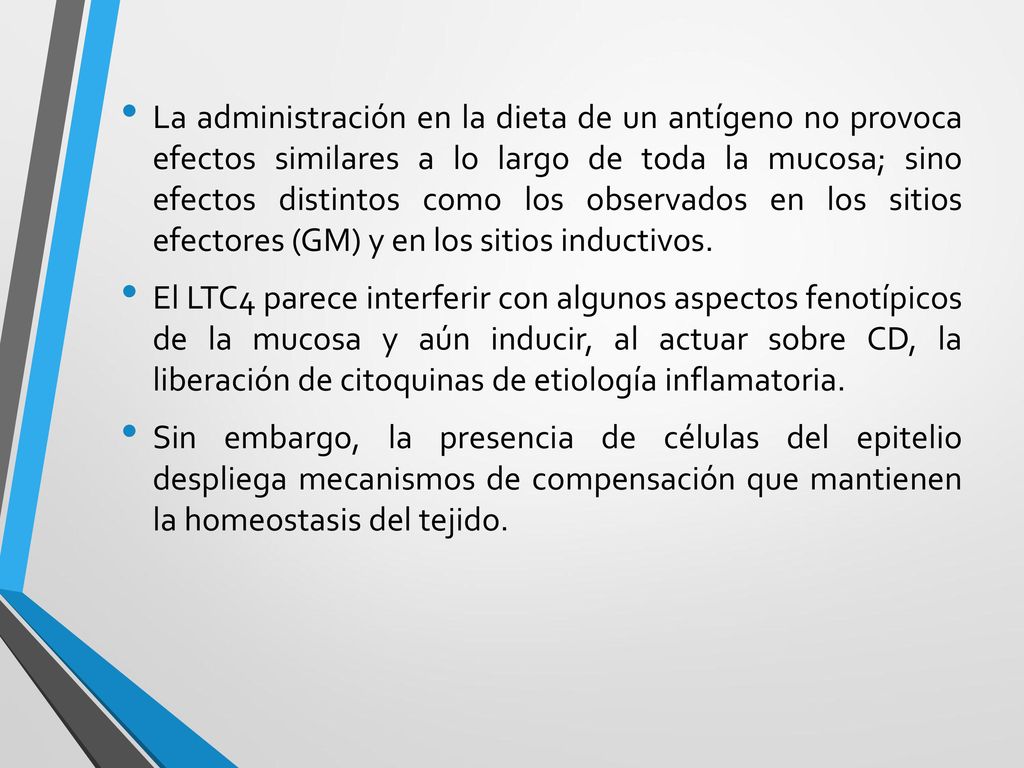 La administración en la dieta de un antígeno no provoca efectos similares a lo largo de toda la mucosa; sino efectos distintos como los observados en los sitios efectores (GM) y en los sitios inductivos.