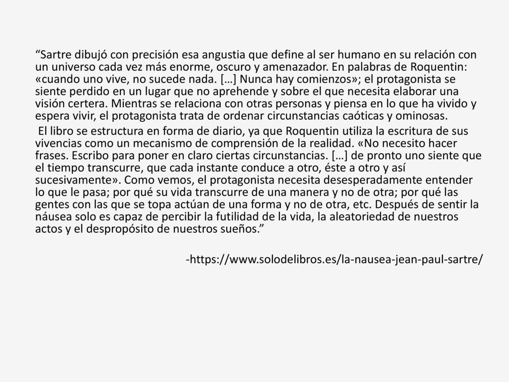 Sartre dibujó con precisión esa angustia que define al ser humano en su relación con un universo cada vez más enorme, oscuro y amenazador.