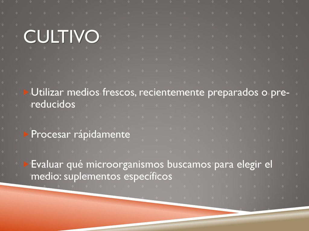 Cultivo Utilizar medios frescos, recientemente preparados o pre- reducidos. Procesar rápidamente.