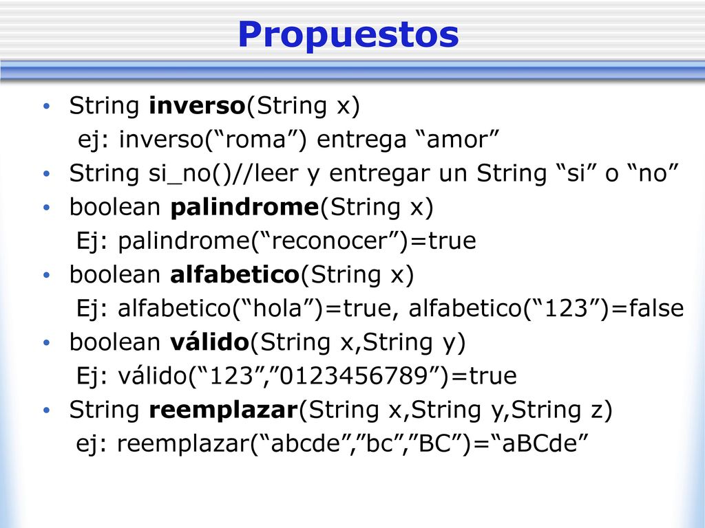 Propuestos String inverso(String x) ej: inverso( roma ) entrega amor