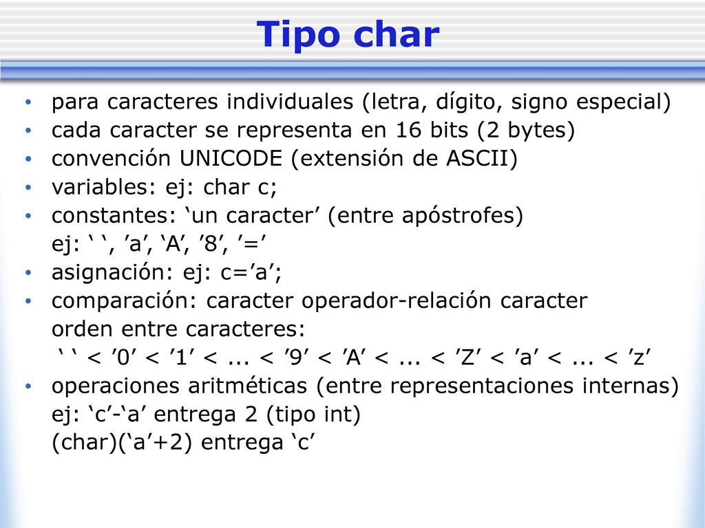 Tipo char para caracteres individuales (letra, dígito, signo especial)
