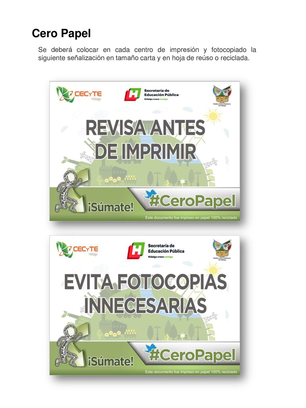 Cero Papel Se deberá colocar en cada centro de impresión y fotocopiado la siguiente señalización en tamaño carta y en hoja de reúso o reciclada.