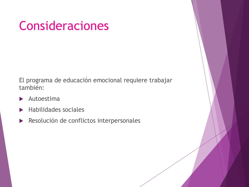 Consideraciones El programa de educación emocional requiere trabajar también: Autoestima. Habilidades sociales.