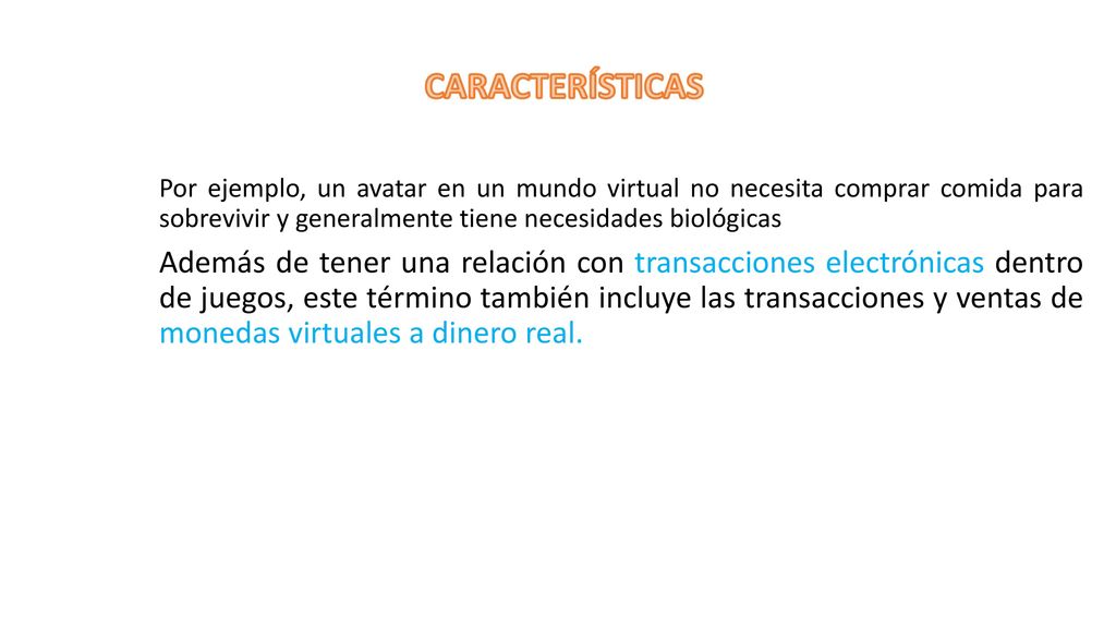 Por ejemplo, un avatar en un mundo virtual no necesita comprar comida para sobrevivir y generalmente tiene necesidades biológicas