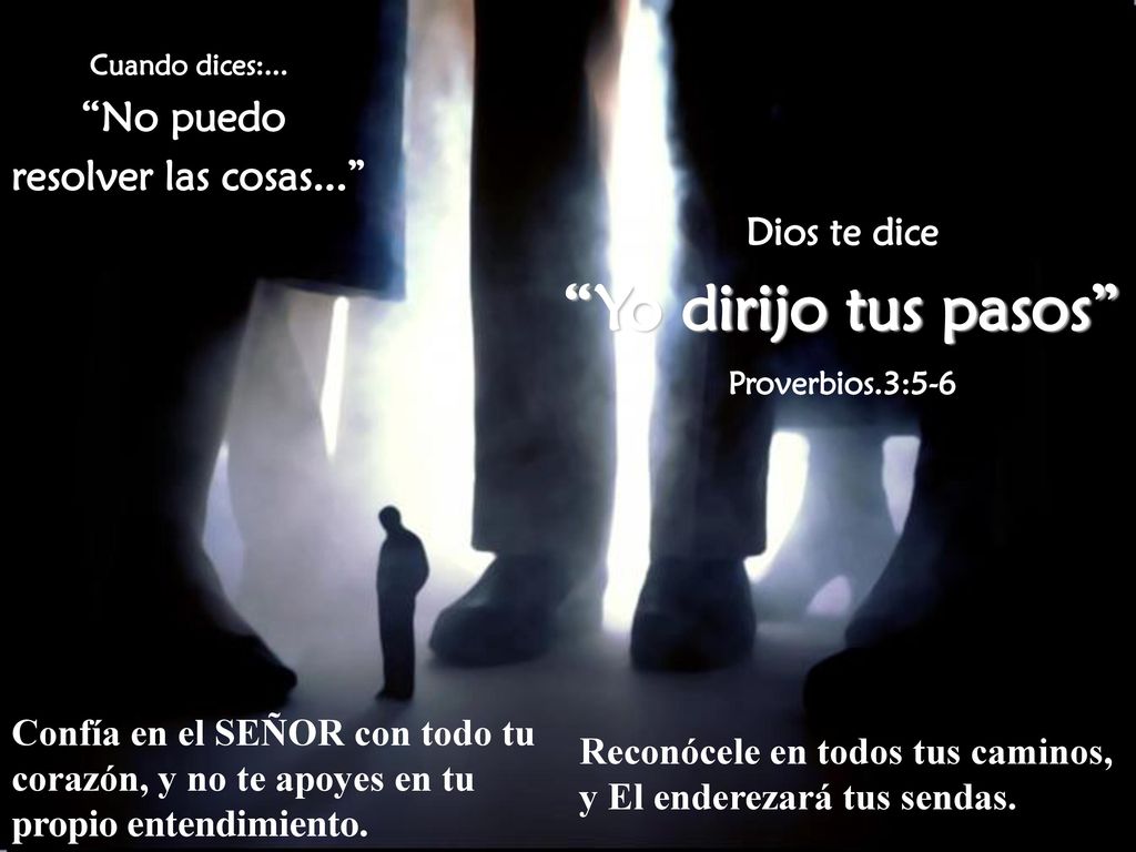 Yo dirijo tus pasos No puedo resolver las cosas... Dios te dice