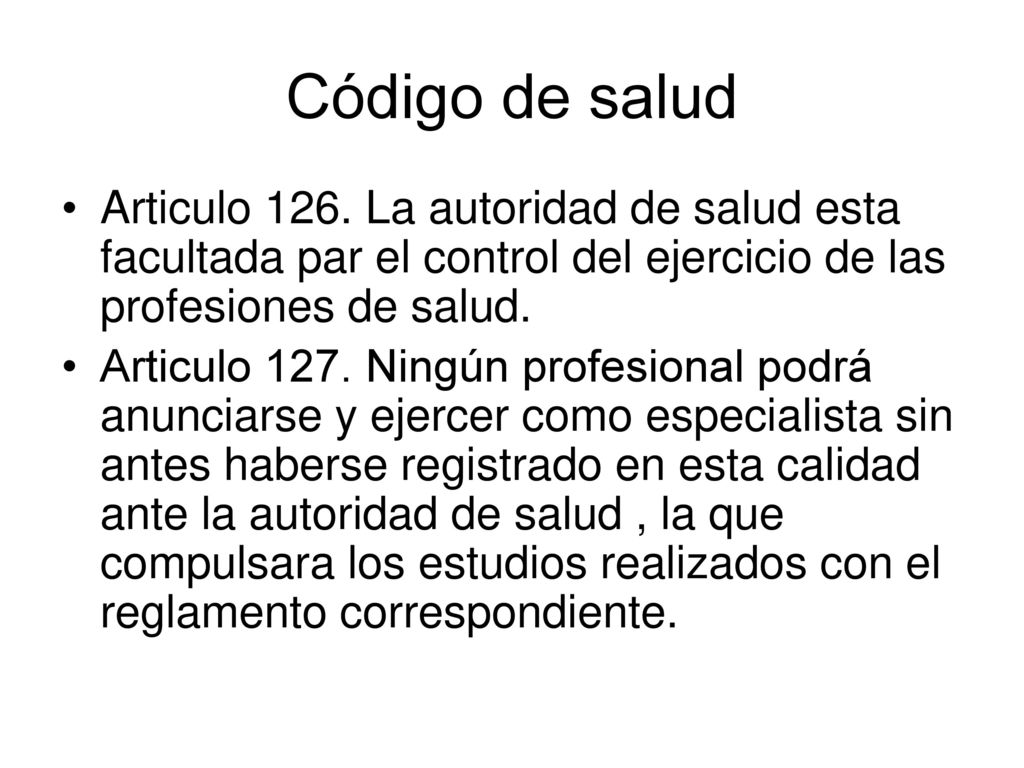 Código de salud Articulo 126. La autoridad de salud esta facultada par el control del ejercicio de las profesiones de salud.