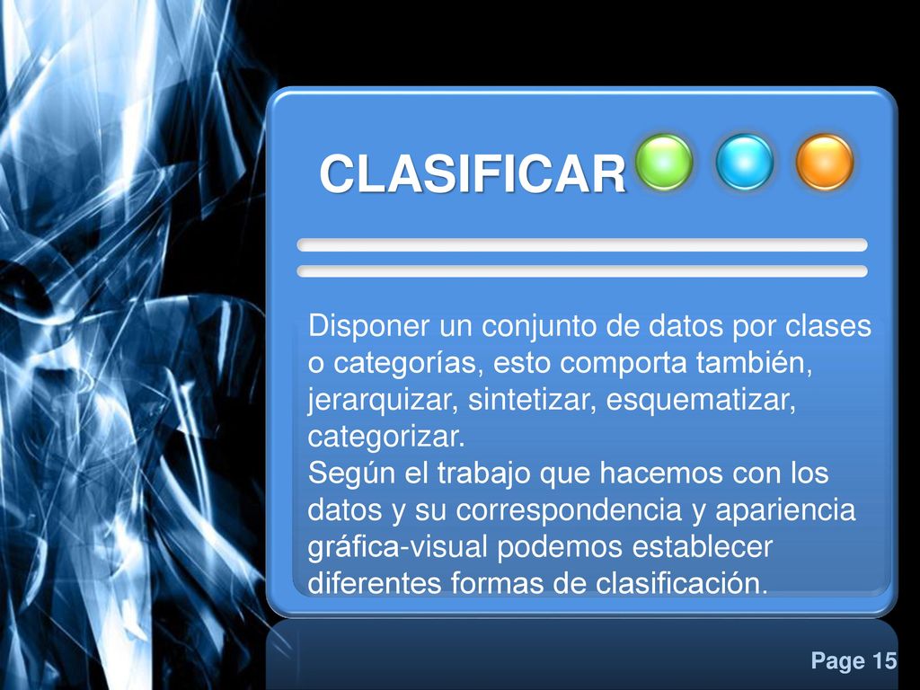 Disponer un conjunto de datos por clases o categorías, esto comporta también, jerarquizar, sintetizar, esquematizar, categorizar.