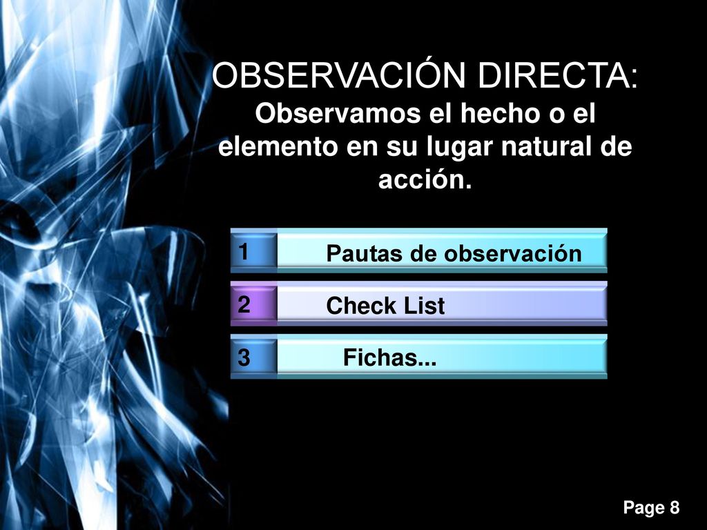OBSERVACIÓN DIRECTA: Observamos el hecho o el elemento en su lugar natural de acción.