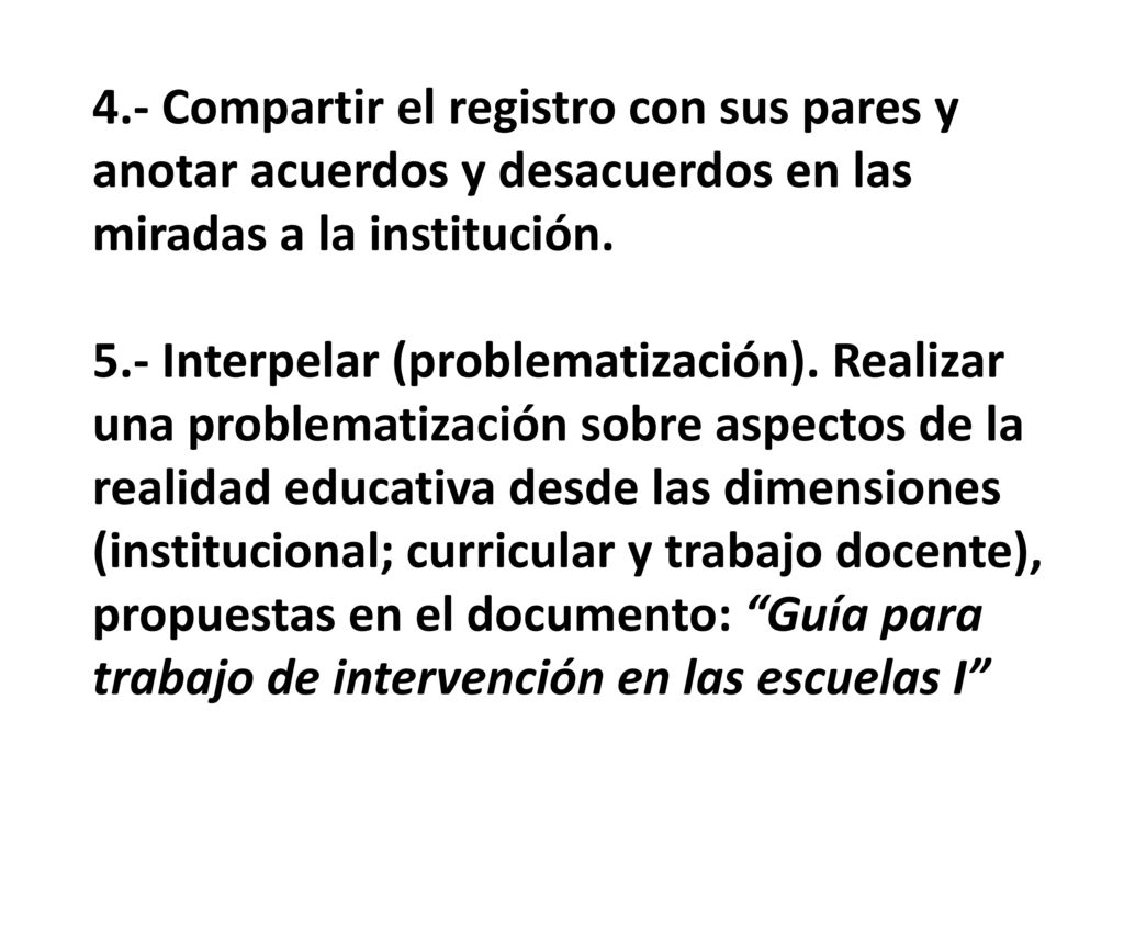 4.- Compartir el registro con sus pares y anotar acuerdos y desacuerdos en las miradas a la institución.