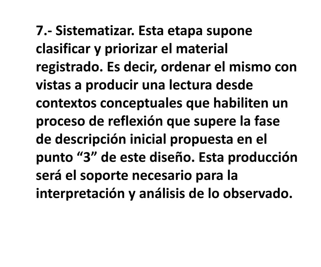 7.- Sistematizar. Esta etapa supone clasificar y priorizar el material registrado.