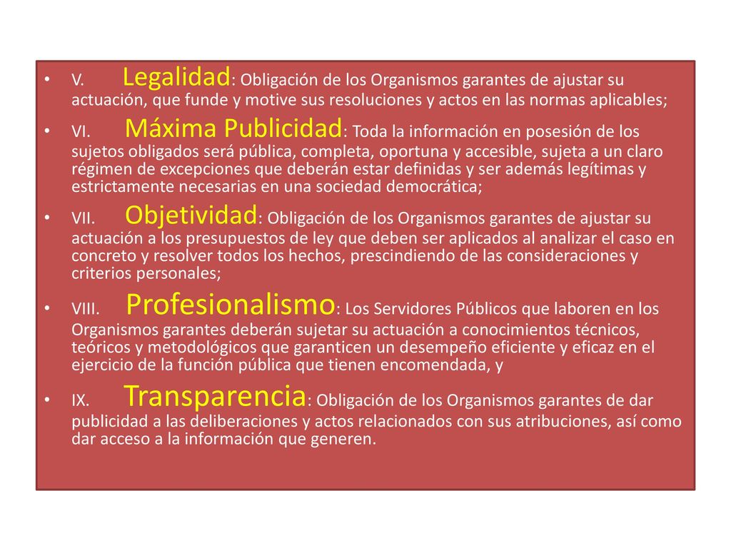 V. Legalidad: Obligación de los Organismos garantes de ajustar su actuación, que funde y motive sus resoluciones y actos en las normas aplicables;