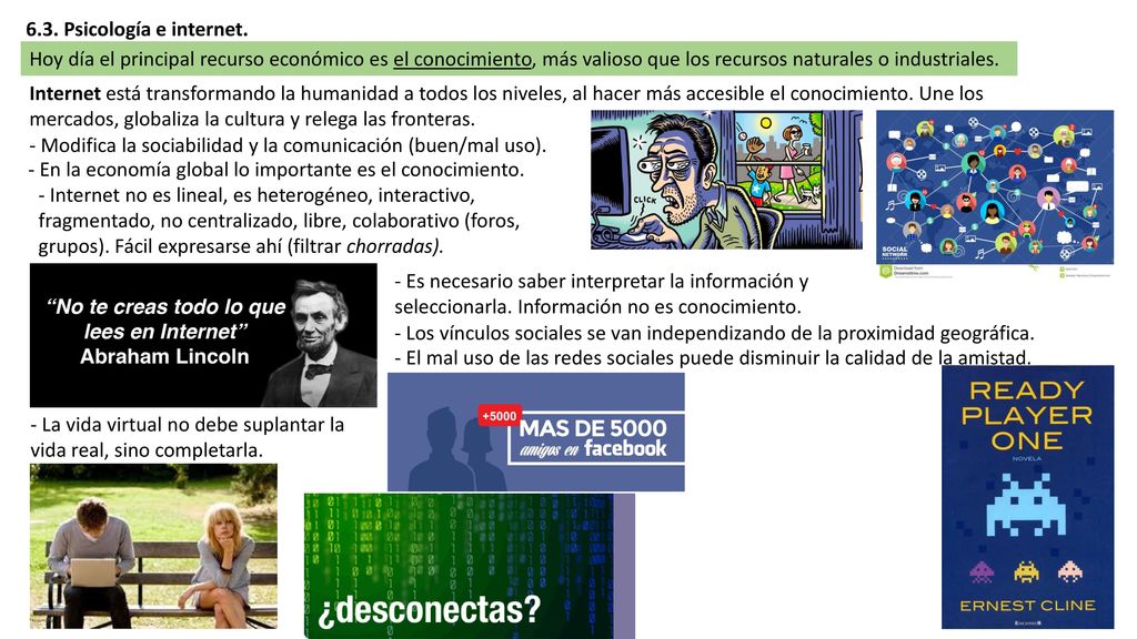 6.3. Psicología e internet. Hoy día el principal recurso económico es el conocimiento, más valioso que los recursos naturales o industriales.