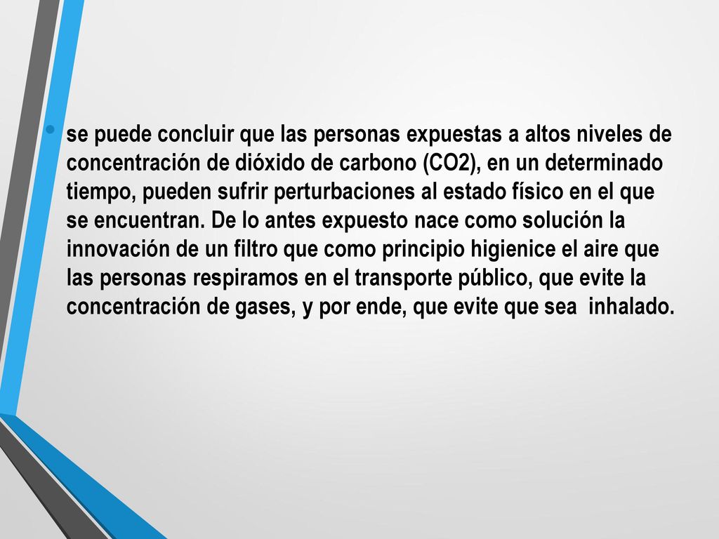 se puede concluir que las personas expuestas a altos niveles de concentración de dióxido de carbono (CO2), en un determinado tiempo, pueden sufrir perturbaciones al estado físico en el que se encuentran.