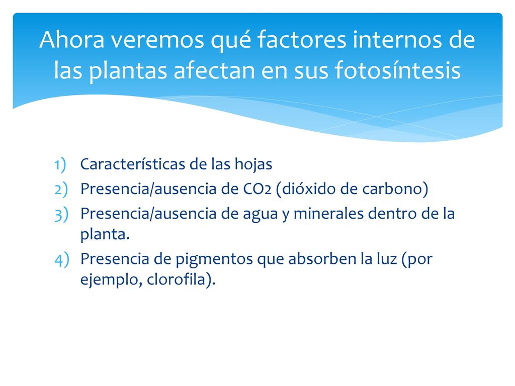 Ahora veremos qué factores internos de las plantas afectan en sus fotosíntesis