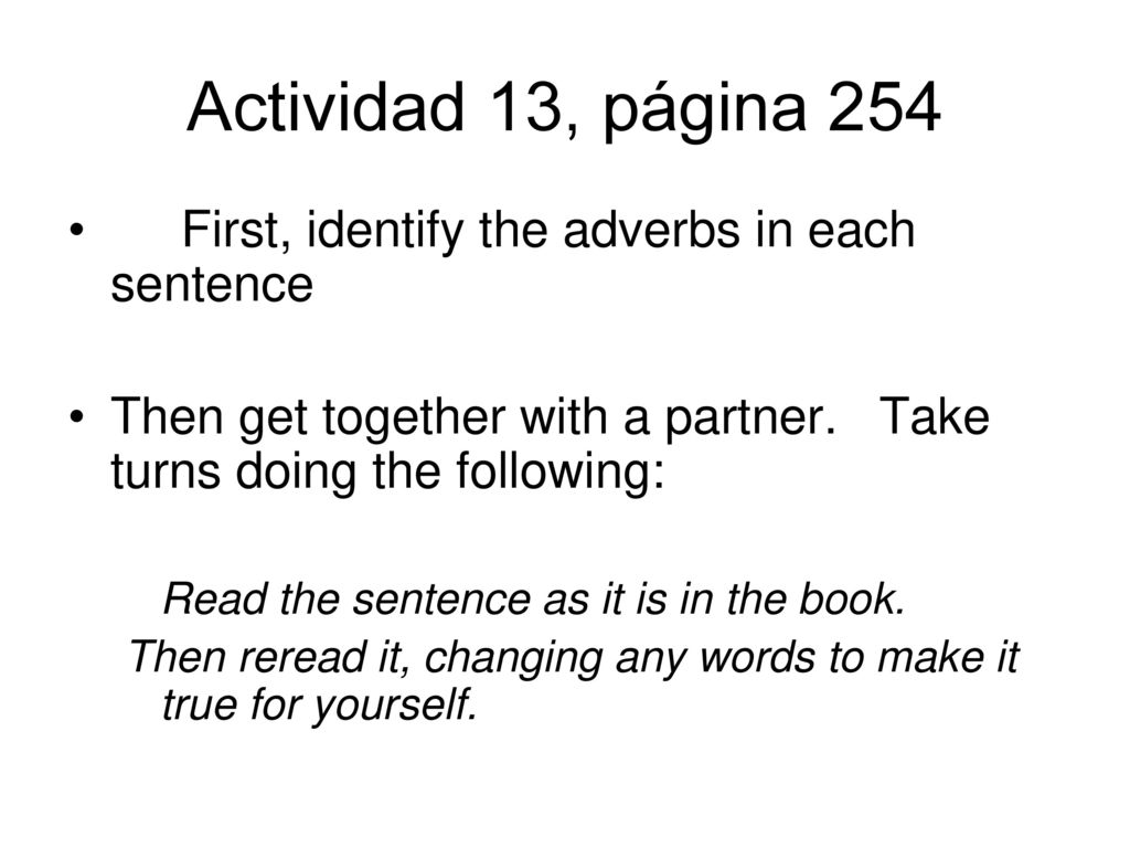 Actividad 13, página 254 First, identify the adverbs in each sentence