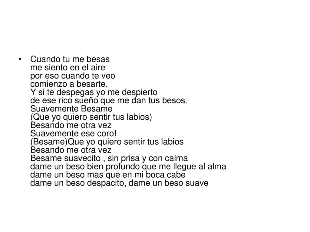 Cuando tu me besas me siento en el aire por eso cuando te veo comienzo a besarte.