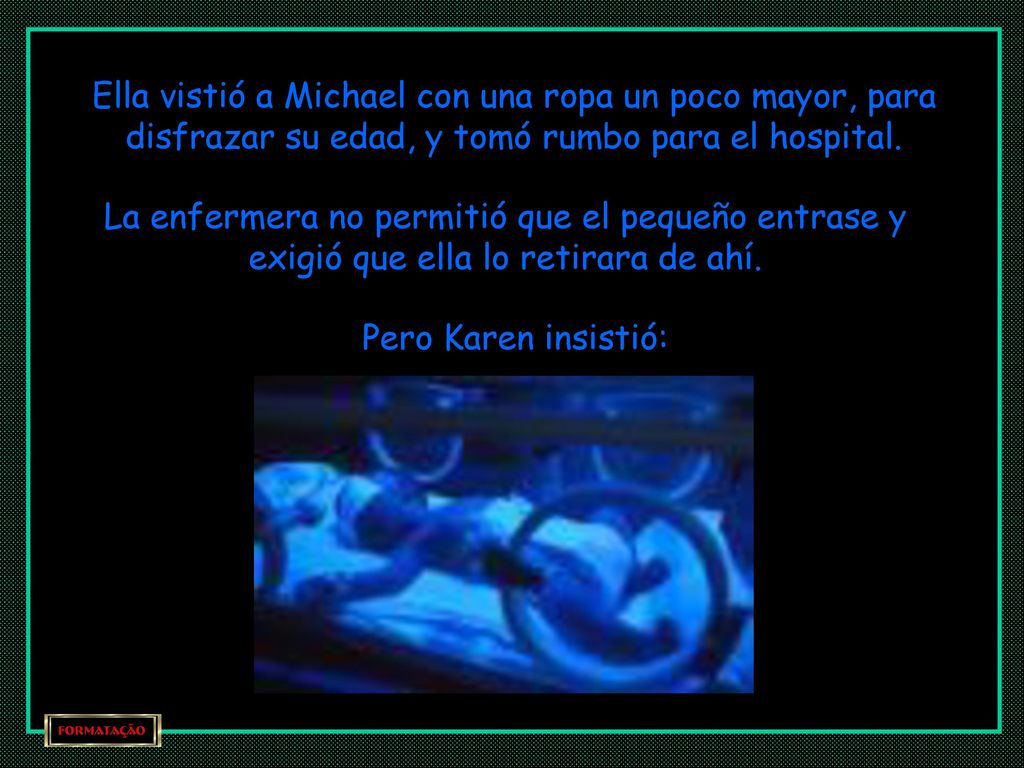 Ella vistió a Michael con una ropa un poco mayor, para disfrazar su edad, y tomó rumbo para el hospital.