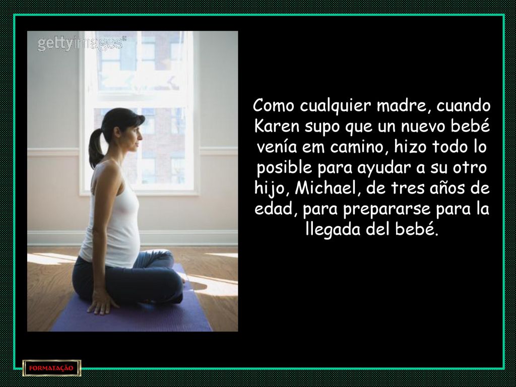Como cualquier madre, cuando Karen supo que un nuevo bebé venía em camino, hizo todo lo posible para ayudar a su otro hijo, Michael, de tres años de edad, para prepararse para la llegada del bebé.