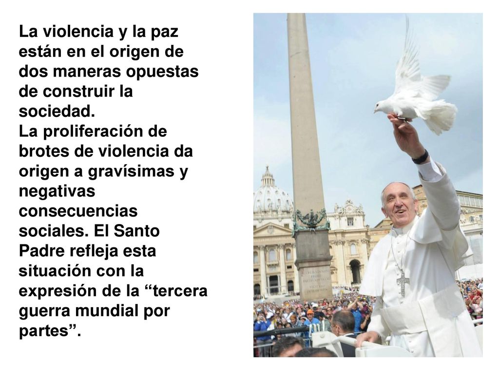 La violencia y la paz están en el origen de dos maneras opuestas de construir la sociedad.