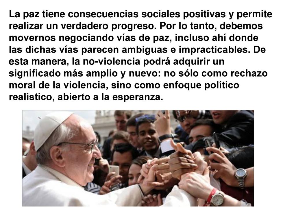 La paz tiene consecuencias sociales positivas y permite realizar un verdadero progreso.