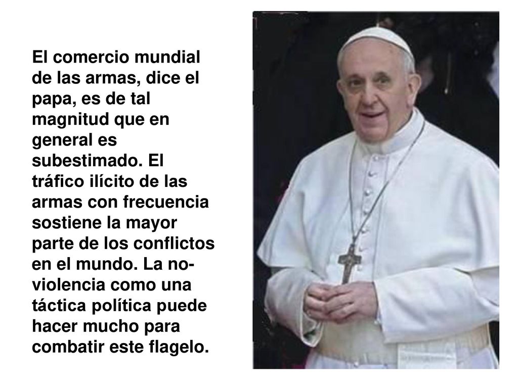 El comercio mundial de las armas, dice el papa, es de tal magnitud que en general es subestimado.