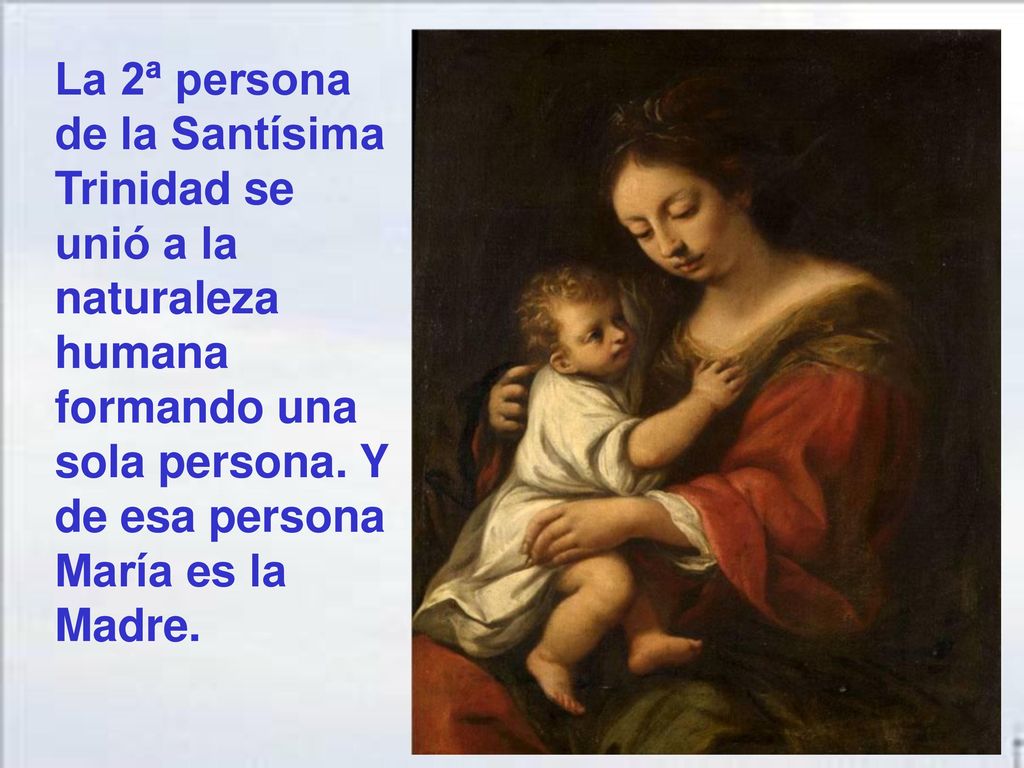 La 2ª persona de la Santísima Trinidad se unió a la naturaleza humana formando una sola persona.