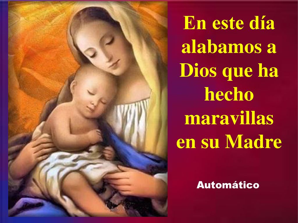 En este día alabamos a Dios que ha hecho maravillas en su Madre