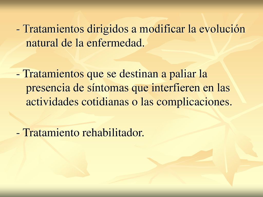 - Tratamientos dirigidos a modificar la evolución natural de la enfermedad.