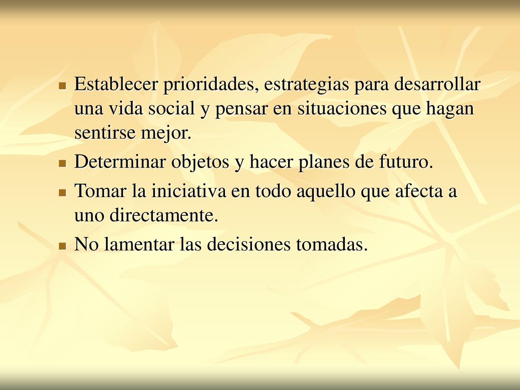Establecer prioridades, estrategias para desarrollar una vida social y pensar en situaciones que hagan sentirse mejor.