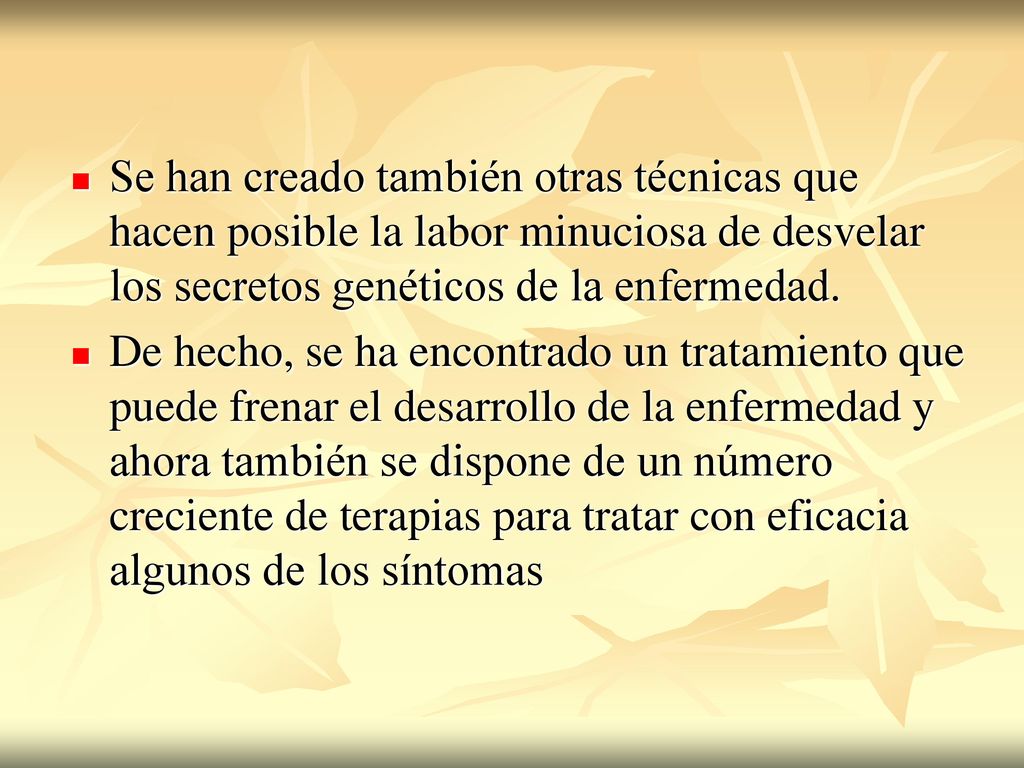 Se han creado también otras técnicas que hacen posible la labor minuciosa de desvelar los secretos genéticos de la enfermedad.