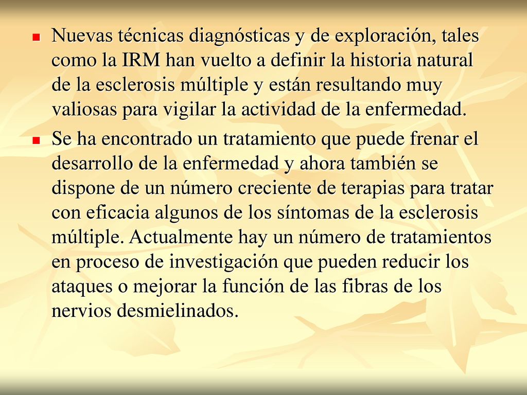Nuevas técnicas diagnósticas y de exploración, tales como la IRM han vuelto a definir la historia natural de la esclerosis múltiple y están resultando muy valiosas para vigilar la actividad de la enfermedad.
