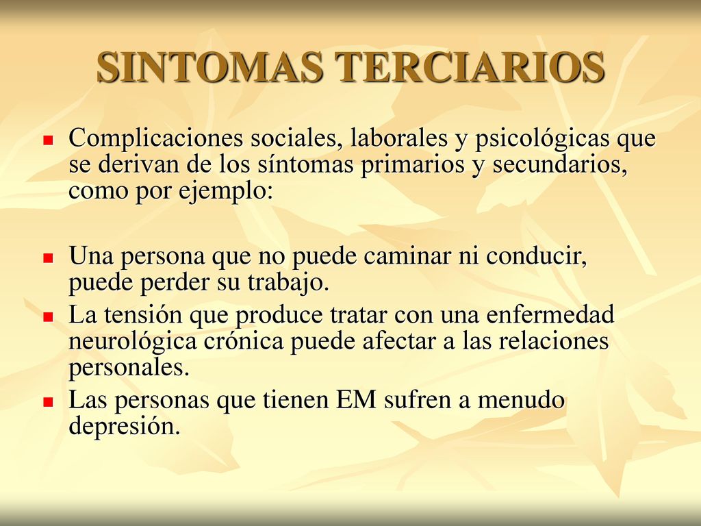 SINTOMAS TERCIARIOS Complicaciones sociales, laborales y psicológicas que se derivan de los síntomas primarios y secundarios, como por ejemplo: